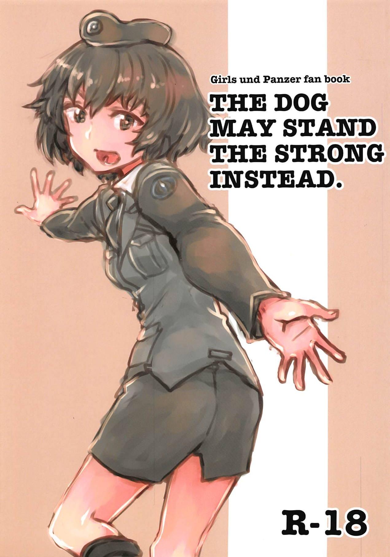 THE DOG MAY STAND THE STRONG INSTEAD 0